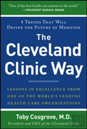 The Cleveland Clinic Way: Lessons In Excellence From One Of The World'S Leading Health Care Organizations