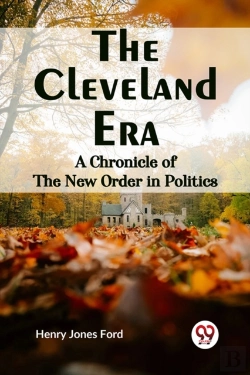 Bertrand.pt - The Cleveland Era A Chronicle Of The New Order In Politics