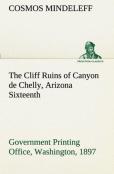 The Cliff Ruins Of Canyon De Chelly, Arizona Sixteenth Annual Report Of The Bureau Of Ethnology To The Secretary Of The Smithsonian Institution, 1894-95, Government Printing Office, Washington, 1897, 