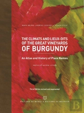 The Climats And Lieux-Dits Of The Great Vineyards Of Burgundy : An Atlas And History Of Places Names