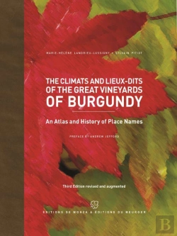 Bertrand.pt - The Climats And Lieux-Dits Of The Great Vineyards Of Burgundy : An Atlas And History Of Places Names