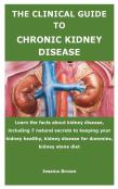 The Clinical Guide To Chronic Kidney Disease