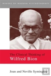 The Clinical Thinking Of Wilfred Bion