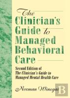 The Clinician'S Guide To Managed Behavioral Care