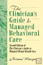 The Clinician'S Guide To Managed Behavioral Care