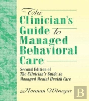 The Clinician'S Guide To Managed Behavioral Care