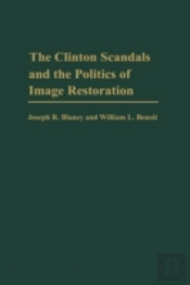 The Clinton Scandals And The Politics Of Image Restoration