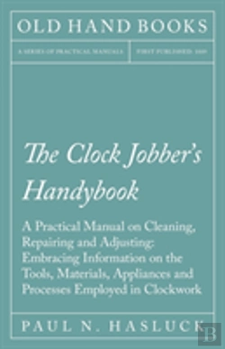 Bertrand.pt - The Clock Jobber'S Handybook - A Practical Manual On Cleaning, Repairing And Adjusting