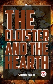 The Cloister And The Hearth: A Tale Of T