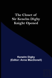 The Closet Of Sir Kenelm Digby Knight Op