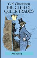 The Club Of Queer Trades (Annotated Original Edition)