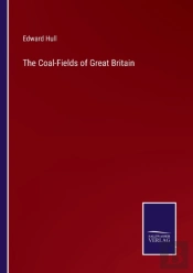 The Coal-Fields Of Great Britain