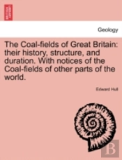 The Coal-Fields Of Great Britain: Their