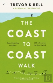 The Coast-To-Coast Walk: A Personal And Historical Travelogue