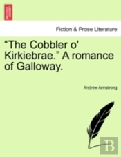 The Cobbler O' Kirkiebrae.  A Romance O