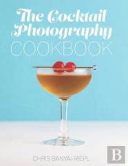 The Cocktail Photography Cookbook