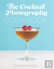 The Cocktail Photography Cookbook