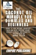 The Coconut Oil Miracle For Dummies And Beginners