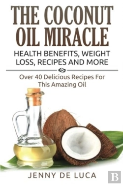 Bertrand.pt - The Coconut Oil Miracle - Health Benefits, Weight Loss, Recipes And More