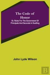 The Code Of Honor  Or, Rules For The Gov