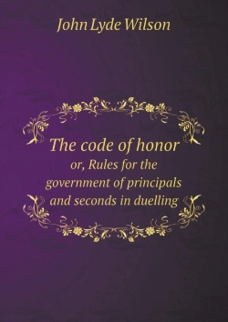 Bertrand.pt - The Code Of Honor Or, Rules For The Government Of Principals And Seconds In Duelling