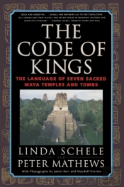 The Code Of Kings: The Language Of Seven Sacred Maya Temples And Tombs