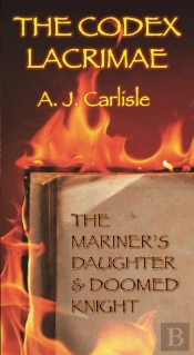 The Codex Lacrimae : The Mariner'S Daughter And Doomed Knight