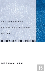The Coherence Of The Collections In The Book Of Proverbs