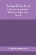 The Coin Collector'S Manual, Or, Guide To The Numismatic Student In The Formation Of A Cabinet Of Coins