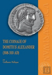 The Coinage Of Domitius Alexander (308-310 Ad)