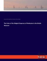 The Coins Of The Moghul Emperors Of Hindustan In The British Museum
