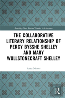 The Collaborative Literary Relationship Of Percy Bysshe Shelley And Mary Wollstonecraft Shelley
