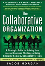 The Collaborative Organization: A Strategic Guide To Solving Your Internal Business Challenges Using Emerging Social And Collaborative Tools