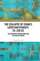 The Collapse Of China'S Later Han Dynasty, 25-220 Ce
