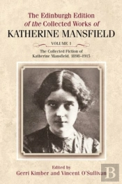 The Collected Fiction Of Katherine Mansfield, 1898-1915