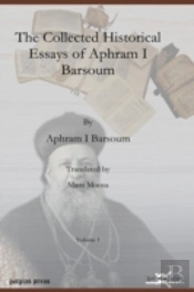The Collected Historical Essays Of Aphram I Barsoum (Vol 1)