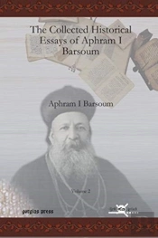 The Collected Historical Essays Of Aphram I Barsoum (Vol 2)