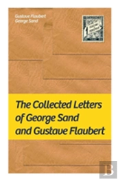 The Collected Letters Of George Sand And Gustave Flaubert