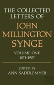 The Collected Letters Of John Millington Synge Volume I: 1871-1907