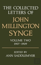 The Collected Letters Of John Millington Synge: Volume Ii: 1907-1909