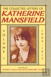 The Collected Letters Of Katherine Mansfield: Volume I: 1903-1917