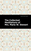 The Collected Meditations Of Mrs. Maria W. Stewart