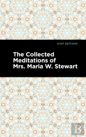 The Collected Meditations Of Mrs. Maria W. Stewart