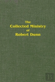 The Collected Ministry Of Robert Dunn