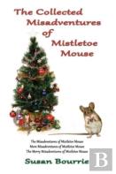 The Collected Misadventures  Of  Mistletoe Mouse