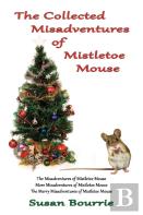 The Collected  Misadventures  Of Mistletoe Mouse