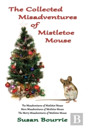 The Collected  Misadventures  Of Mistletoe Mouse