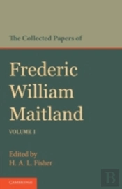 The Collected Papers Of Frederic William Maitland: Volume 1