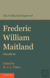 The Collected Papers Of Frederic William Maitland: Volume 3