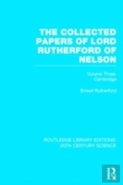 The Collected Papers Of Lord Rutherford Of Nelson